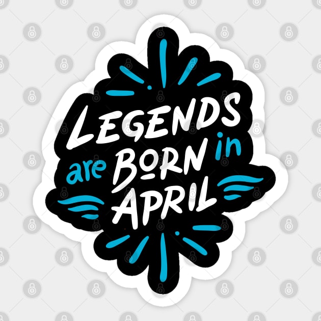 Legend are born in April Sticker by Mande Art